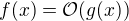 $f(x)=\mathcal{O}(g(x))$