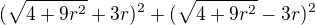 $ (\sqrt{4+9r^2}+3r)^2+(\sqrt{4+9r^2}-3r)^2$