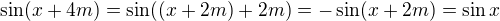 $\sin(x+4m) = \sin((x+2m) + 2m) = -\sin(x+2m) = \sin x$