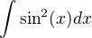 $\int\sin^2(x){d}x$