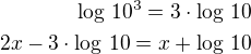 $\log\,10^3=3\cdot\log\,10\\2x-3\cdot\log\,10=x+\log\,10$