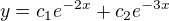 $y=c_{1}e^{-2x}+c_{2}e^{-3x}$