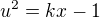 $u^2=kx-1$