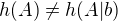 $h(A)\neq h(A|b)$