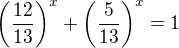 $\(\frac{12}{13}\)^x+\(\frac{5}{13}\)^x=1$