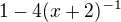 $1-4(x+2)^{-1}$