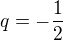 $q = - \frac {1}{2}$