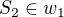 $S_2 \in w_1$