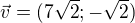 kopírovat do textarea $\vec{v}=(7\sqrt2; -\sqrt2)$