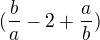 $(\frac{b}{a}-2+\frac{a}{b})$
