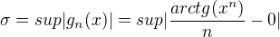 kopírovat do textarea $\sigma =sup |g_{n}(x)|=sup|\frac{arctg(x^{n})}{n}-0|$