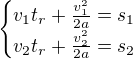 $\begin{cases}v_{1}t_r+\frac{v_1^2}{2a}=s_1\\v_{2}t_r+\frac{v_2^2}{2a}=s_2\end{cases}$