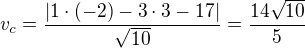 $v_c=\frac{|1\cdot(-2)-3\cdot3-17|}{\sqrt{10}}=\frac{14\sqrt{10}}5$