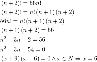 $\(n+2\)!=56n!\nl\(n+2\)!=n!\(n+1\)\(n+2\)\nl56n!=n!\(n+1\)\(n+2\)\nl\(n+1\)\(n+2\)=56\nln^2+3n+2=56\nln^2+3n-54=0\nl\(x+9\)\(x-6\)=0\wedge x\in N\Rightarrow x=6$
