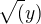 $\sqrt(y)$