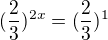 $(\frac{2}{3})^{2x}=(\frac{2}{3})^{1}$