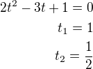 $2t^2-3t+1=0\\t_1=1\\t_2=\frac 12$