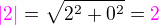 $ \color{magenta}|2|\color{black}= \sqrt {2^2 + 0^2} =\color{magenta} 2$