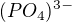 $(PO_{4})^{3-}$