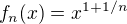 $f_{n}(x)=x^{1+1/n}$