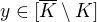 $y\in [\overline{K}\setminus K]$