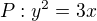 $P:y^{2}=3x$