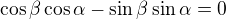 $\cos\beta\cos\alpha-\sin\beta\sin\alpha=0$