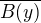 $\overline{B(y)}$