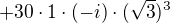 $+30\cdot 1\cdot (-i)\cdot (\sqrt{3})^{3}$