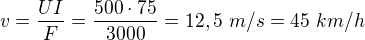 $v=\frac{UI}F=\frac{500\cdot75}{3000}=12,5\ m/s=45\ km/h$