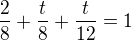 $\frac 28 + \frac t8+\frac {t}{12}=1$