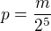 kopírovat do textarea $p=\frac{m}{2^5}$