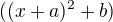 $((x+a)^2+b)$