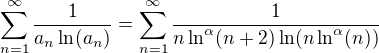 $\sum_{n=1}^\infty \frac{1}{a_n \ln(a_n)} = \sum_{n=1}^\infty \frac{1}{n \ln^{\alpha}(n+2) \ln(n \ln^{\alpha}(n))} $