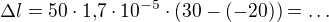 $\Delta l=50\cdot1{,}7\cdot10^{-5}\cdot(30-(-20))=\dots$