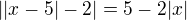$||x-5|-2|=5-2|x|$