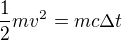 $\frac{1}{2}mv^2=mc\Delta{t}$