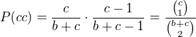 $ P(cc)=\frac{c}{b+c}\cdot \frac{c-1}{b+c-1}= \frac{{{c}\choose{1}}}{{{b+c}\choose{2}}}$
