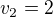 $v_{2}=2$