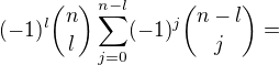 kopírovat do textarea $(-1)^l\binom {n}{l} \sum_{j=0}^{n-l}(-1)^j \binom {n-l}{j}=$