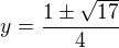$y=\frac{1\pm\sqrt{17}}4$