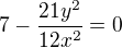 $7-\frac{21y^2}{12x^2}=0$