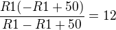 $\frac{R1(-R1+50)}{R1-R1+50}= 12$