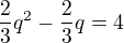 $\frac23 q^2-\frac23q=4$