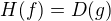 $H(f)=D(g)$