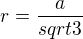 $r=\frac{a}{sqrt3}$