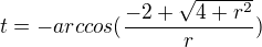 $t = -arccos (\frac{-2+\sqrt{4+r^{2}}}{r})$