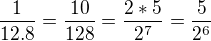 $\frac1{12.8}= \frac{10}{128}= \frac{2*5}{2^7}=\frac{5}{2^6}$