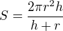 $S=\frac{2\pi r^2h}{h+r}$