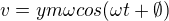 $v=ym\omega cos(\omega t+\emptyset )$